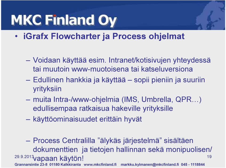 pieniin ja suuriin yrityksiin muita Intra-/www-ohjelmia (IMS, Umbrella, QPR ) edullisempaa ratkaisua hakeville