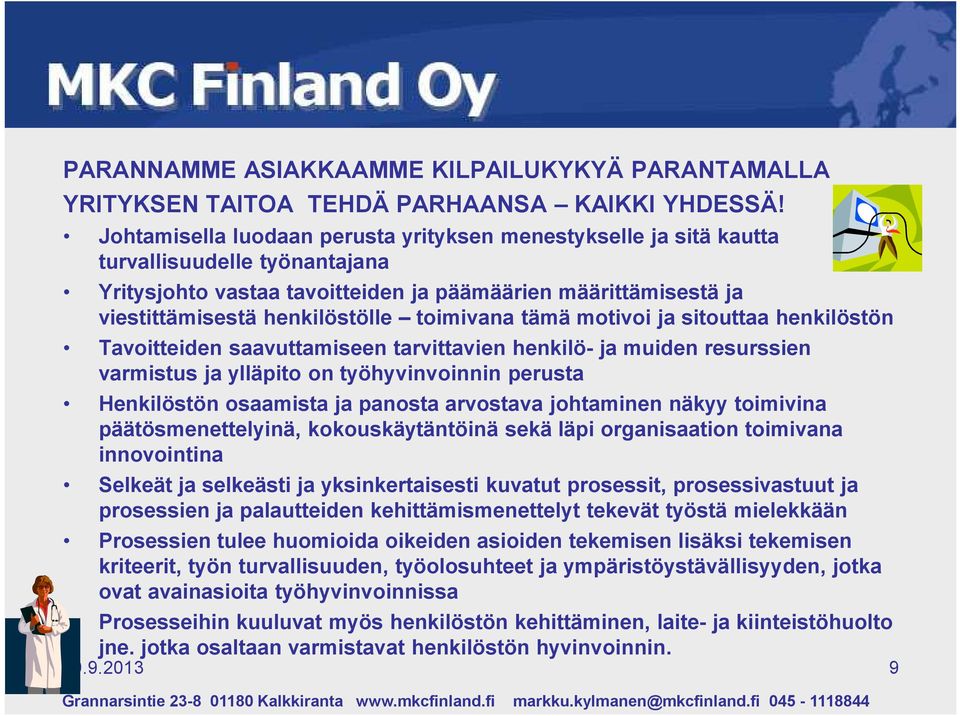 toimivana tämä motivoi ja sitouttaa henkilöstön Tavoitteiden saavuttamiseen tarvittavien henkilö- ja muiden resurssien varmistus ja ylläpito on työhyvinvoinnin perusta Henkilöstön osaamista ja