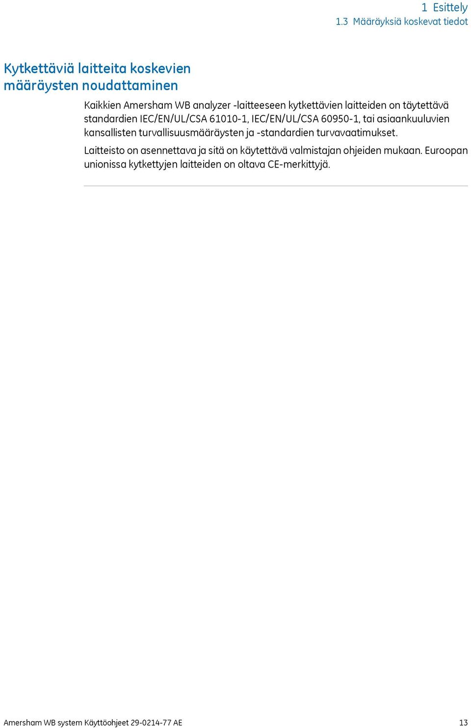 kytkettävien laitteiden on täytettävä standardien IEC/EN/UL/CSA 61010-1, IEC/EN/UL/CSA 60950-1, tai asiaankuuluvien kansallisten