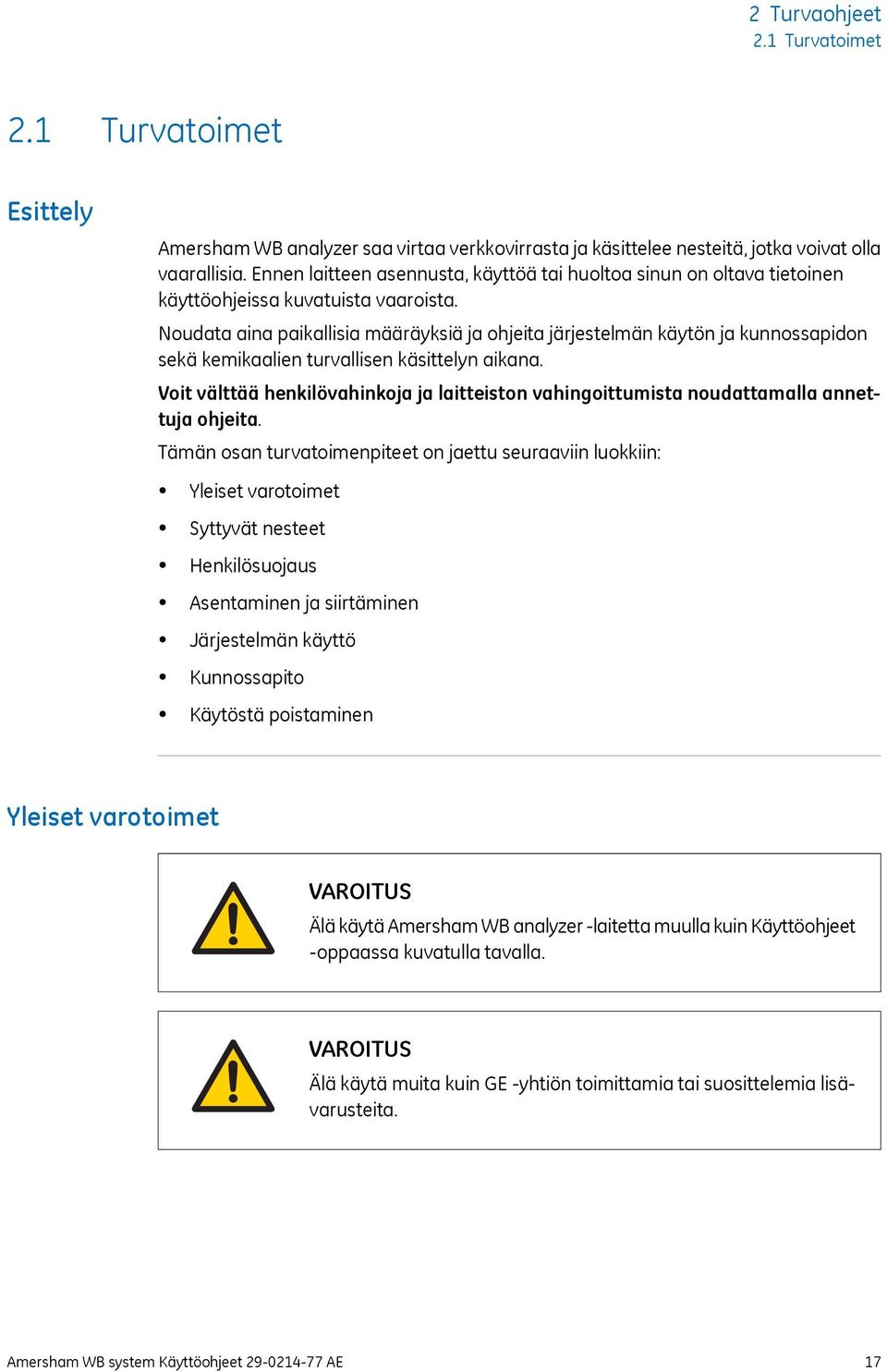 Noudata aina paikallisia määräyksiä ja ohjeita järjestelmän käytön ja kunnossapidon sekä kemikaalien turvallisen käsittelyn aikana.