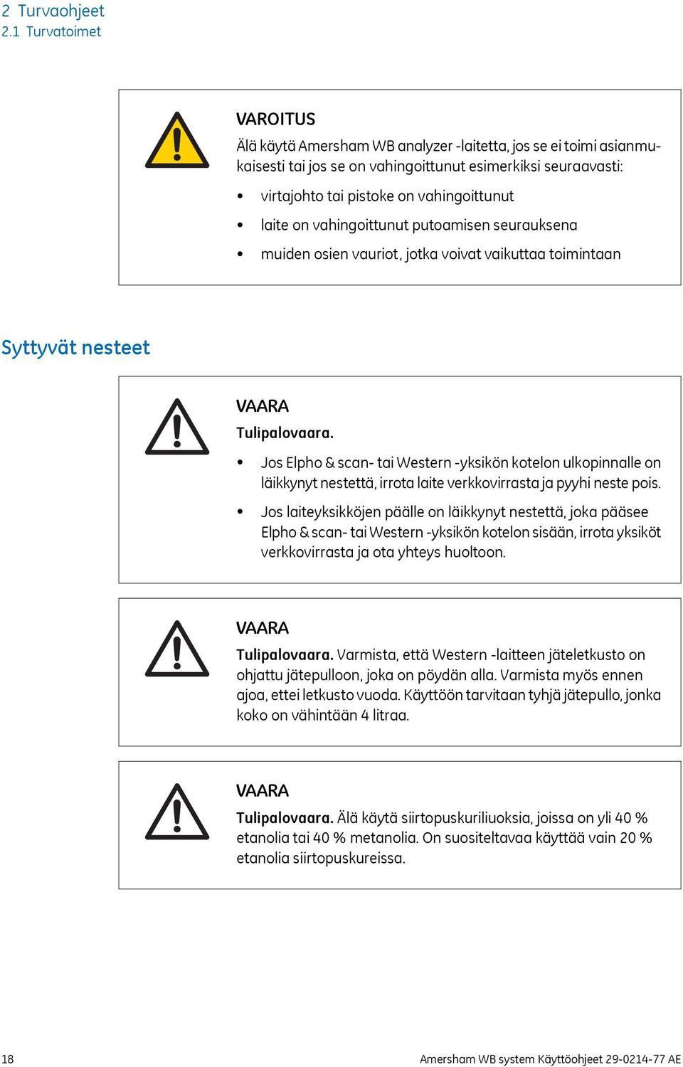 on vahingoittunut putoamisen seurauksena muiden osien vauriot, jotka voivat vaikuttaa toimintaan Syttyvät nesteet VAARA Tulipalovaara.