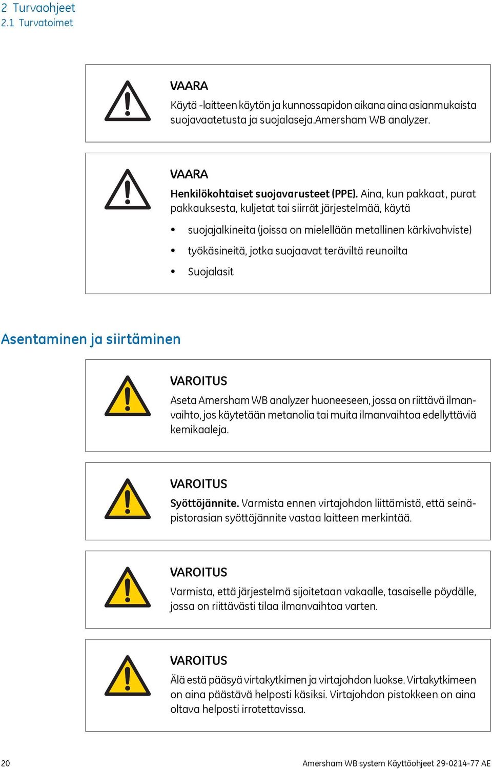 Suojalasit Asentaminen ja siirtäminen VAROITUS Aseta Amersham WB analyzer huoneeseen, jossa on riittävä ilmanvaihto, jos käytetään metanolia tai muita ilmanvaihtoa edellyttäviä kemikaaleja.