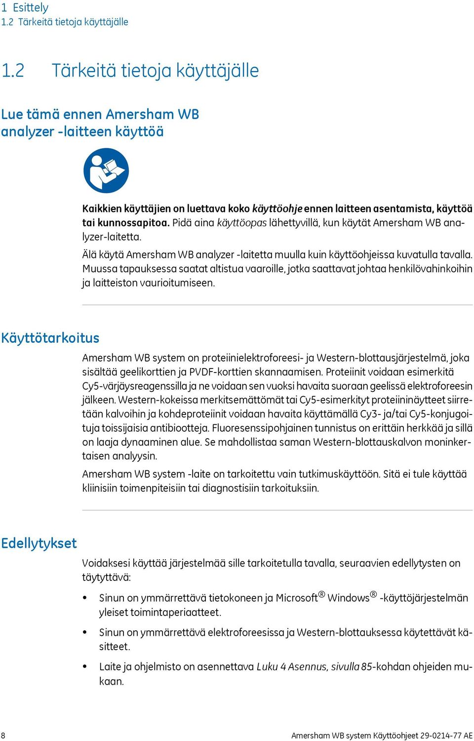 Pidä aina käyttöopas lähettyvillä, kun käytät Amersham WB analyzer-laitetta. Älä käytä Amersham WB analyzer -laitetta muulla kuin käyttöohjeissa kuvatulla tavalla.