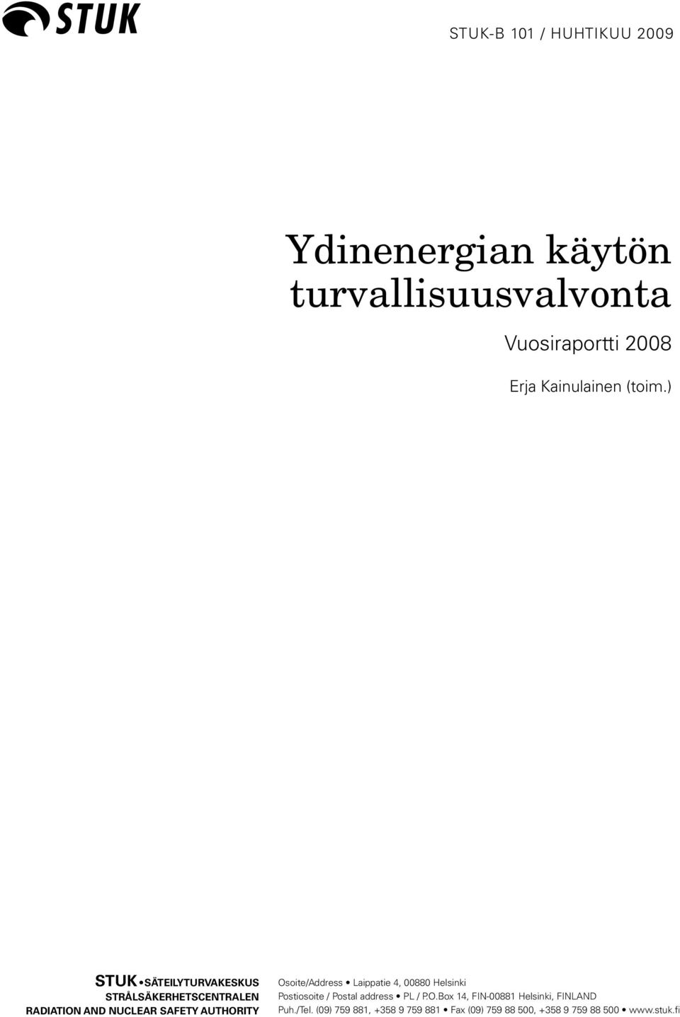 ) STUK SÄTEILYTURVAKESKUS STRÅLSÄKERHETSCENTRALEN RADIATION AND NUCLEAR SAFETY AUTHORITY