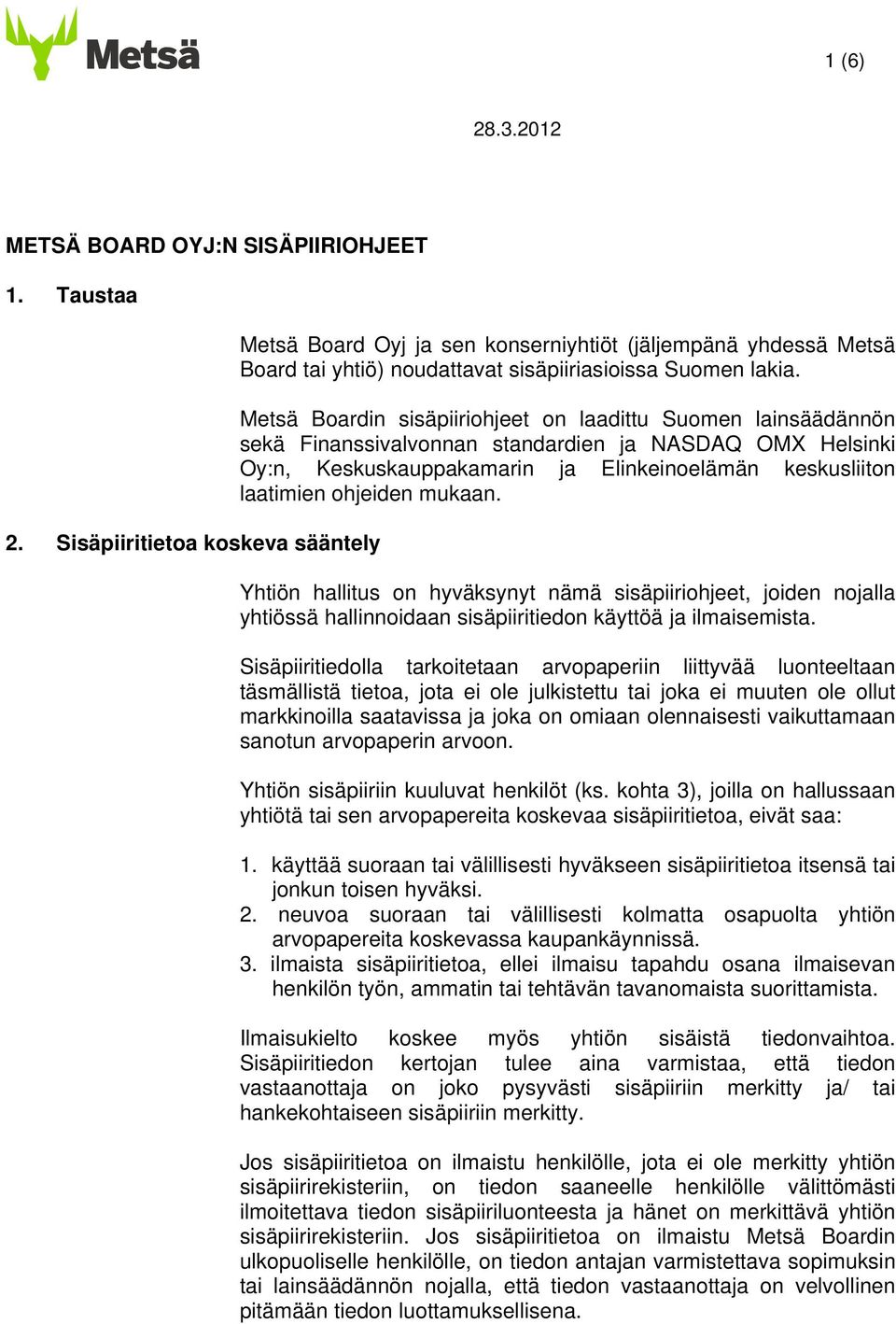 Metsä Boardin sisäpiiriohjeet on laadittu Suomen lainsäädännön sekä Finanssivalvonnan standardien ja NASDAQ OMX Helsinki Oy:n, Keskuskauppakamarin ja Elinkeinoelämän keskusliiton laatimien ohjeiden