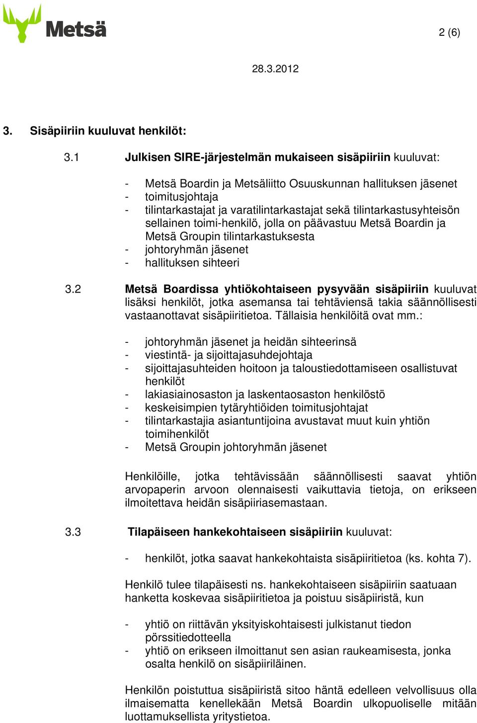 tilintarkastusyhteisön sellainen toimi-henkilö, jolla on päävastuu Metsä Boardin ja Metsä Groupin tilintarkastuksesta - johtoryhmän jäsenet - hallituksen sihteeri 3.