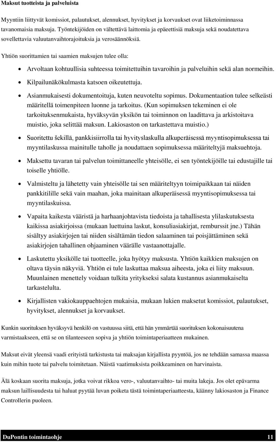 Yhtiön suorittamien tai saamien maksujen tulee olla: Arvoltaan kohtuullisia suhteessa toimitettuihin tavaroihin ja palveluihin sekä alan normeihin. Kilpailunäkökulmasta katsoen oikeutettuja.