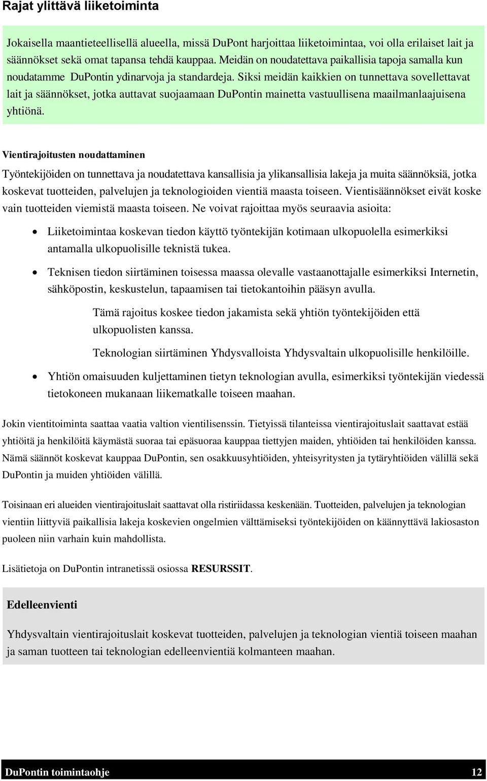 Siksi meidän kaikkien on tunnettava sovellettavat lait ja säännökset, jotka auttavat suojaamaan DuPontin mainetta vastuullisena maailmanlaajuisena yhtiönä.