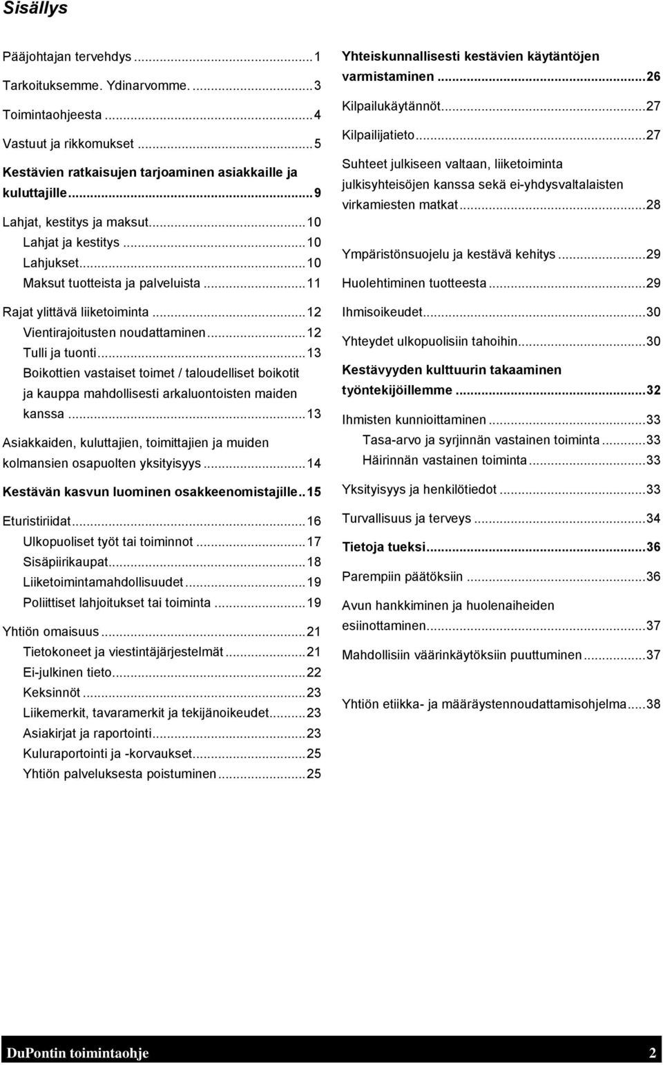 .. 12 Tulli ja tuonti... 13 Boikottien vastaiset toimet / taloudelliset boikotit ja kauppa mahdollisesti arkaluontoisten maiden kanssa.