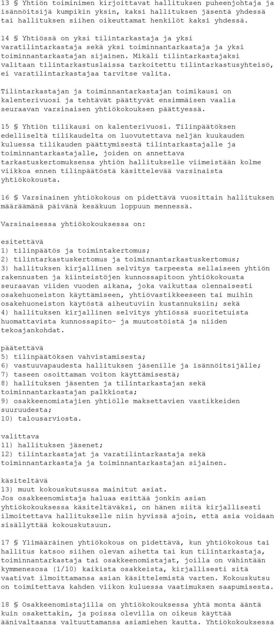 Mikäli tilintarkastajaksi valitaan tilintarkastuslaissa tarkoitettu tilintarkastusyhteisö, ei varatilintarkastajaa tarvitse valita.