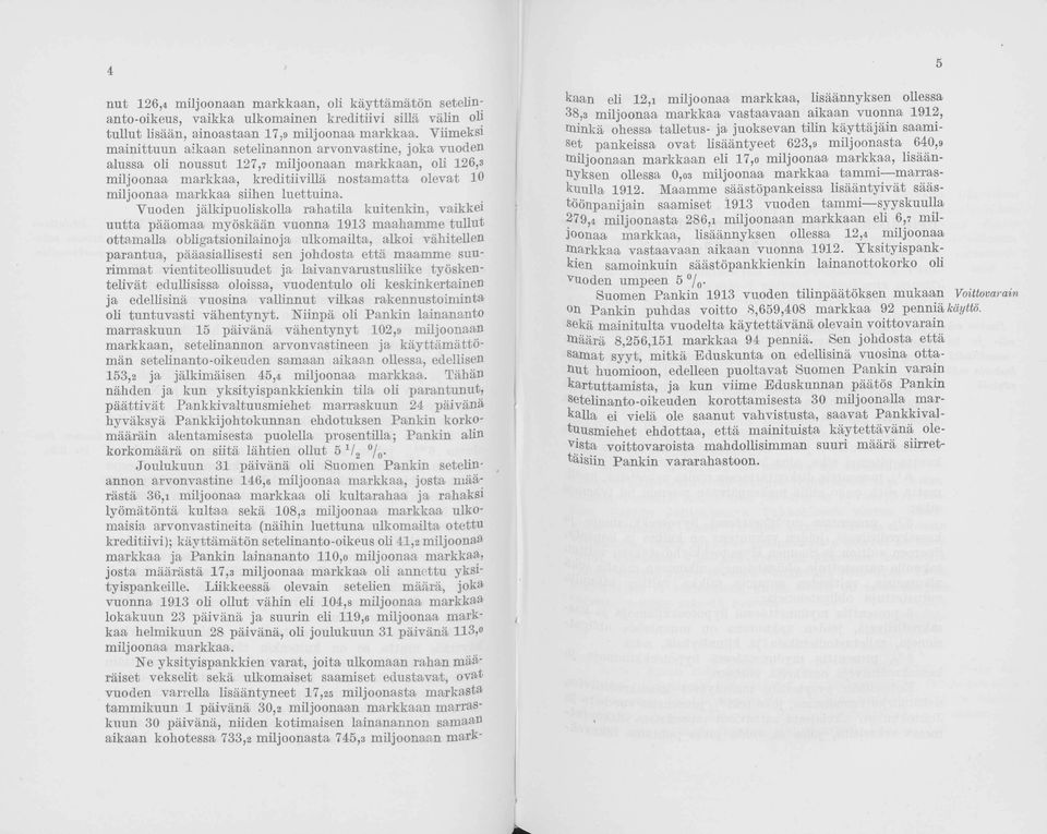 Vuden jälkipulisklla rahatila kuitenkin, vaikkei uutta päämaa myöskään vunna 1913 maaliamme tullut ttamalla bligatsinilainja ulkmailta, alki vähitellen parantua, pääasiallisesti sen jhdsta että