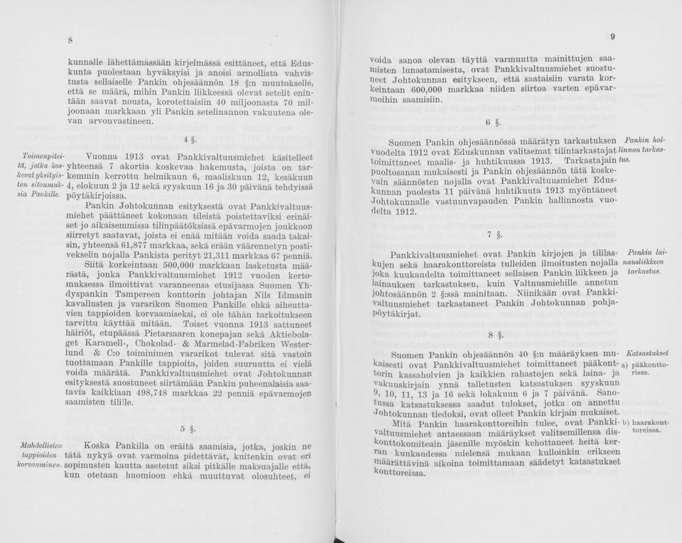 Timenpitei- Vunna 1913 vat Pankkivaltuusmiehet käsitelleet tä, jtka ks- yhteensä 7 akrtia kskevaa hakemusta, jista n tarkevat yksityis- kemmin kerrttu helmikuun 6, maaliskuun 12, kesäkuun ten