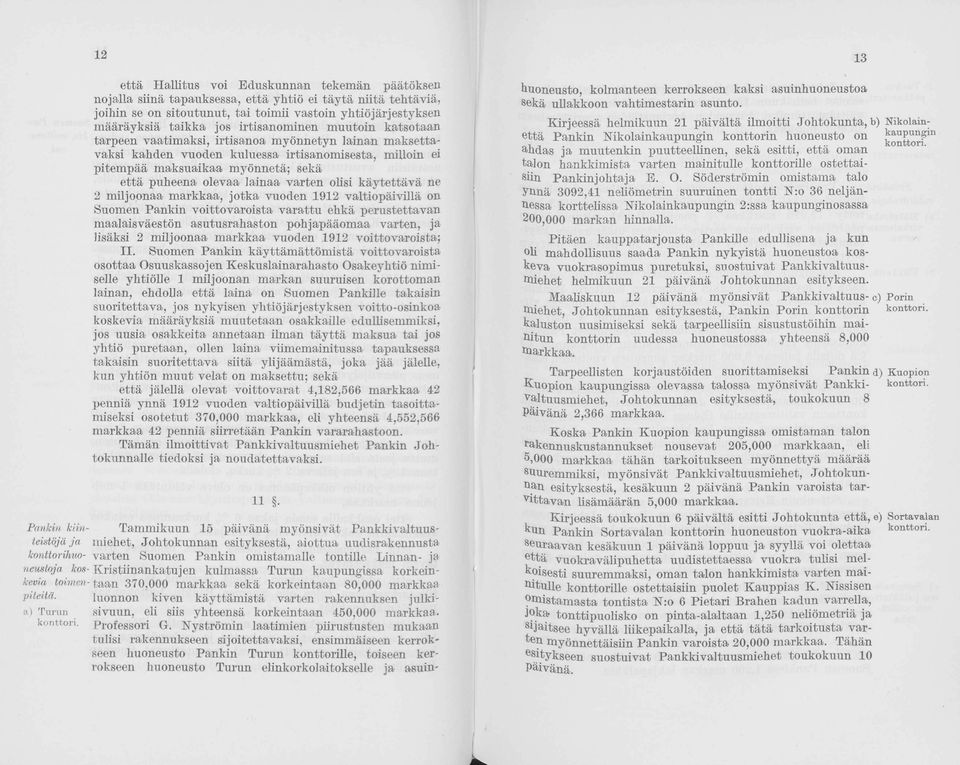 irtisanminen muutin katstaan tarpeen vaatimaksi, irtisana myönnetyn lainan maksettavaksi kahden vuden kuluessa irtisanmisesta, millin ei pitempää maksuaikaa myönnetä; sekä että puheena levaa lainaa