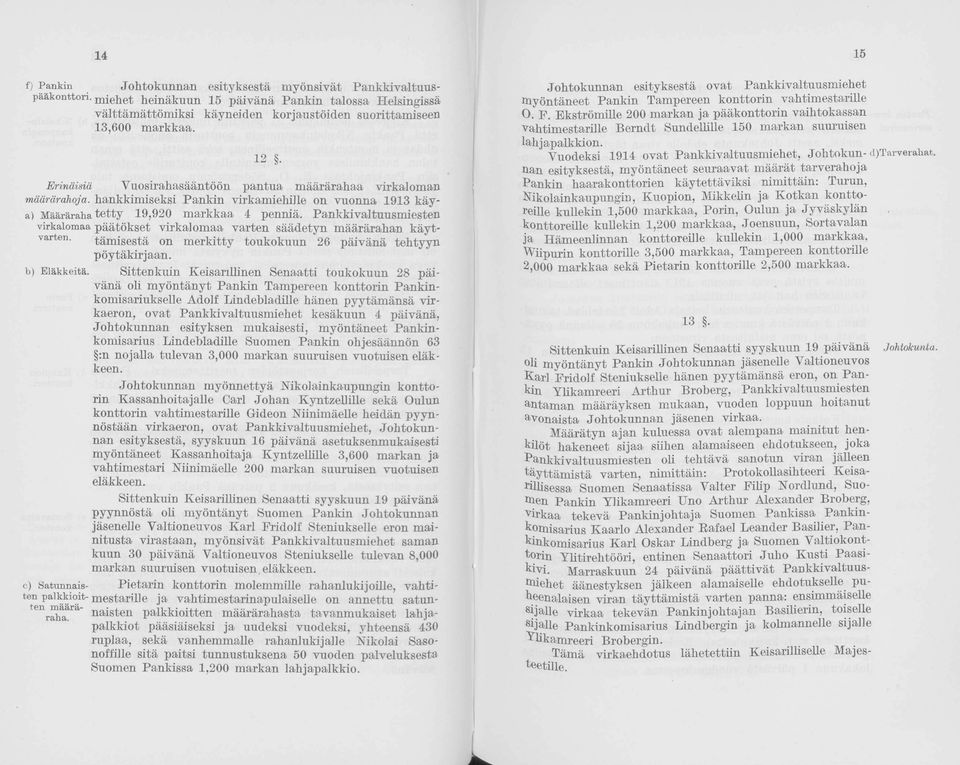 Pankkivaltuusmiesten virkalmaa päätökset virkalmaa. varten säädetyn määrärahan käytvarten. tämisestä n merkitty tukkuun 26 päivänä tehtyyn pöytäkirjaan. b) Eläkkeitä.