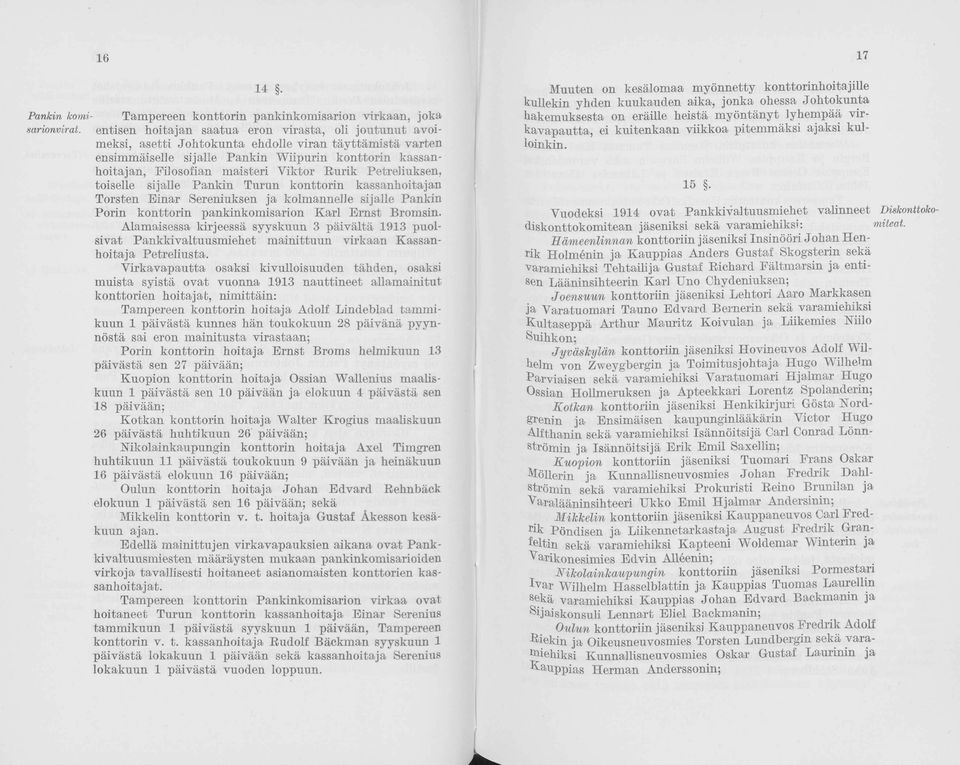 Petreliuksen, tiselle sijalle Pankin Turun knttrin kassanhitajan Trsten Einar Sereniuksen ja klmannelle sijalle Pankin Prin knttrin pankinkmisarin Karl Ernst Brmsin.