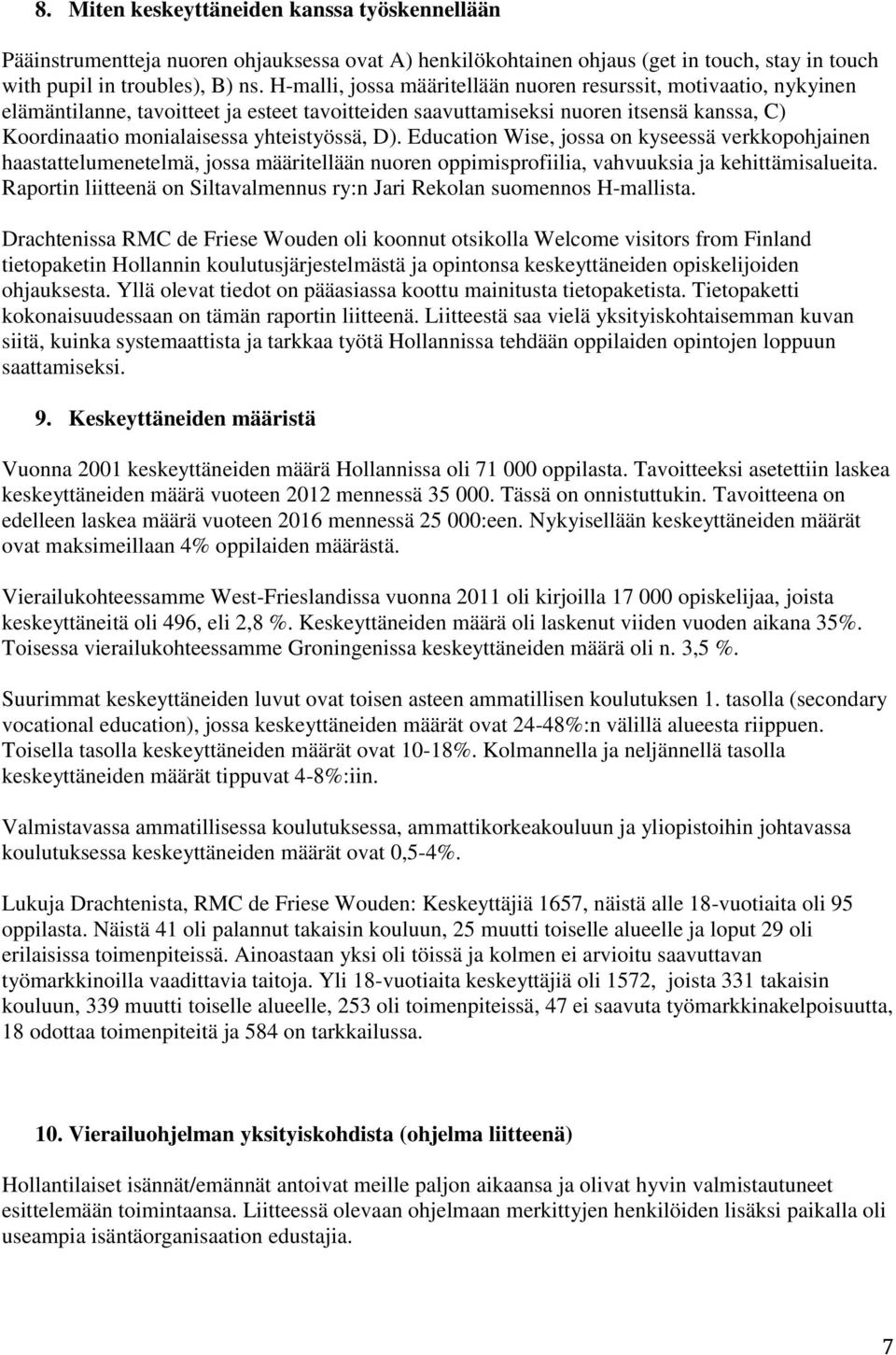 D). Education Wise, jossa on kyseessä verkkopohjainen haastattelumenetelmä, jossa määritellään nuoren oppimisprofiilia, vahvuuksia ja kehittämisalueita.