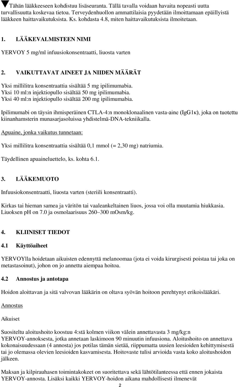 LÄÄKEVALMISTEEN NIMI YERVOY 5 mg/ml infuusiokonsentraatti, liuosta varten 2. VAIKUTTAVAT AINEET JA NIIDEN MÄÄRÄT Yksi millilitra konsentraattia sisältää 5 mg ipilimumabia.