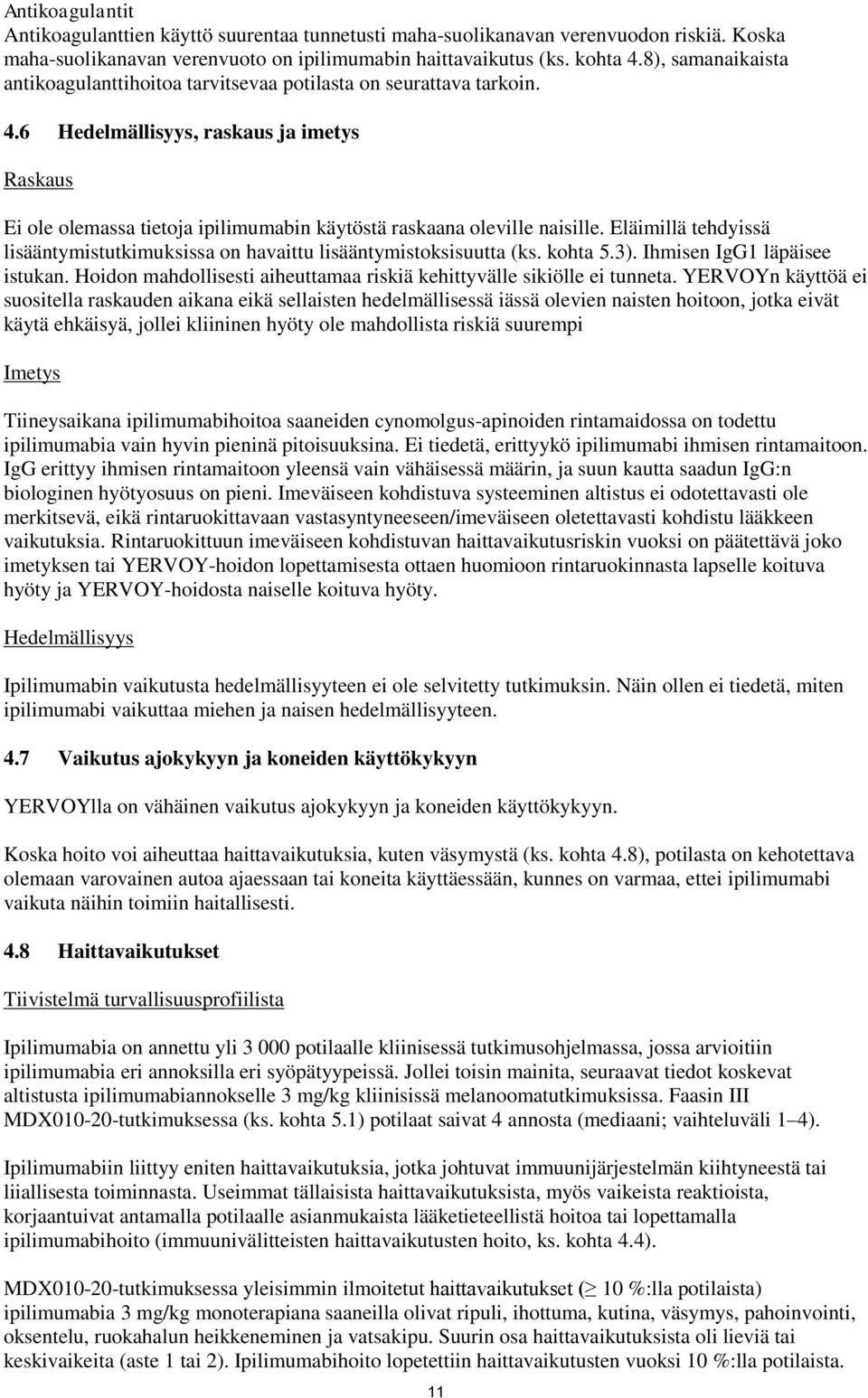 6 Hedelmällisyys, raskaus ja imetys Raskaus Ei ole olemassa tietoja ipilimumabin käytöstä raskaana oleville naisille.