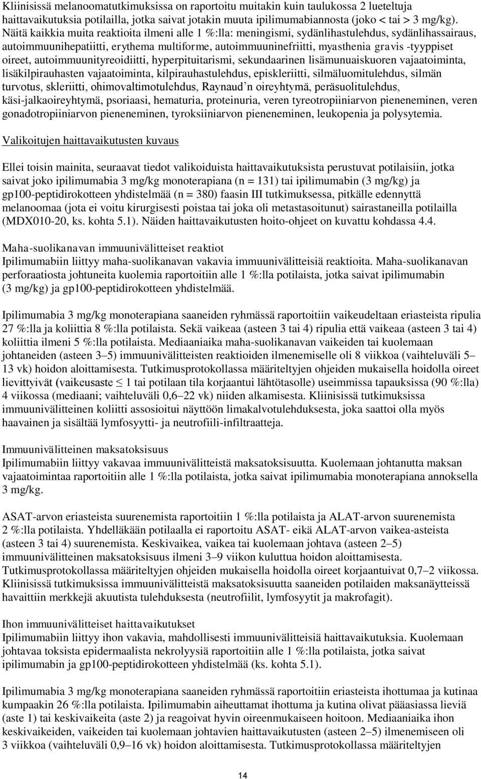 oireet, autoimmuunityreoidiitti, hyperpituitarismi, sekundaarinen lisämunuaiskuoren vajaatoiminta, lisäkilpirauhasten vajaatoiminta, kilpirauhastulehdus, episkleriitti, silmäluomitulehdus, silmän