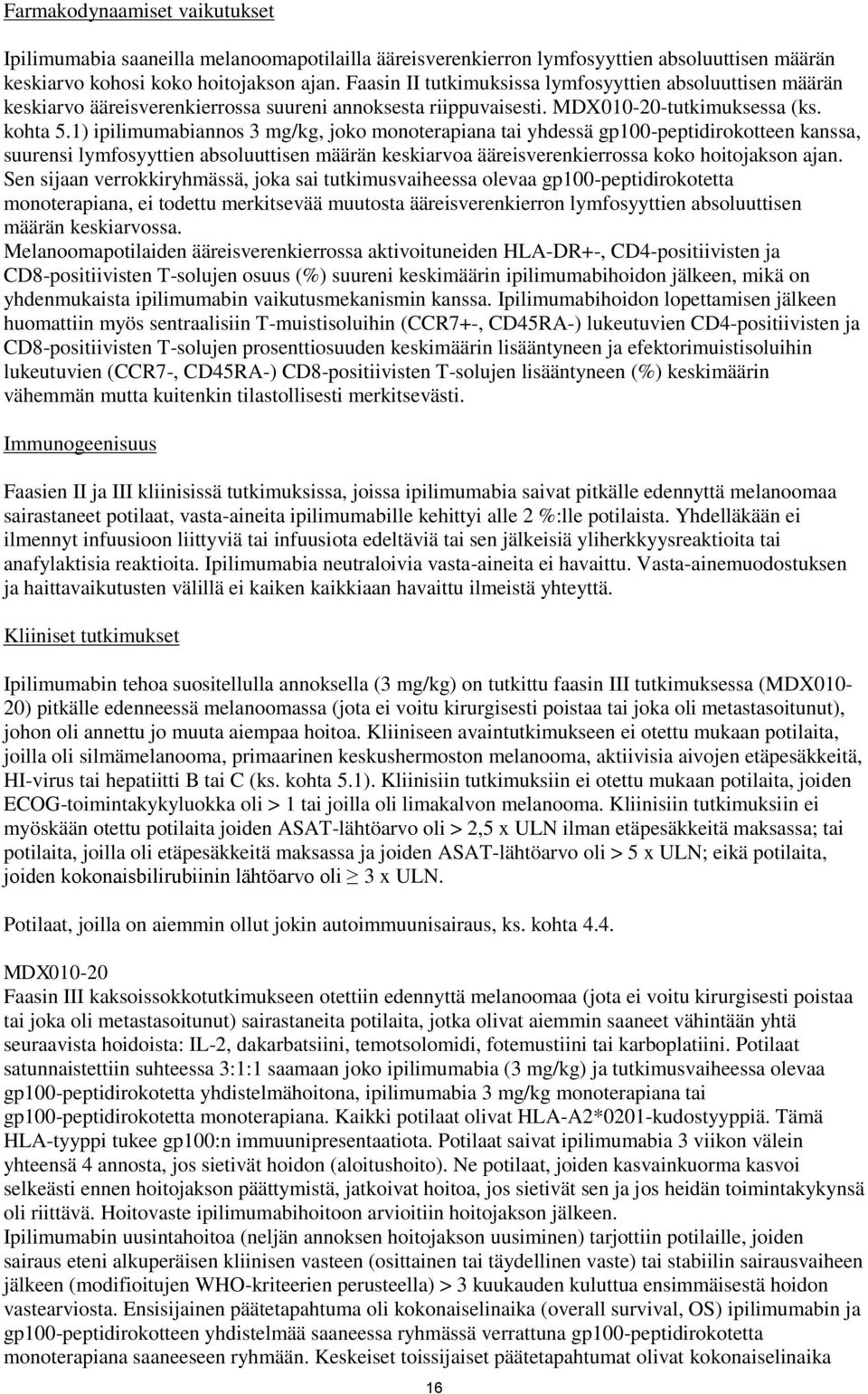 1) ipilimumabiannos 3 mg/kg, joko monoterapiana tai yhdessä gp100-peptidirokotteen kanssa, suurensi lymfosyyttien absoluuttisen määrän keskiarvoa ääreisverenkierrossa koko hoitojakson ajan.