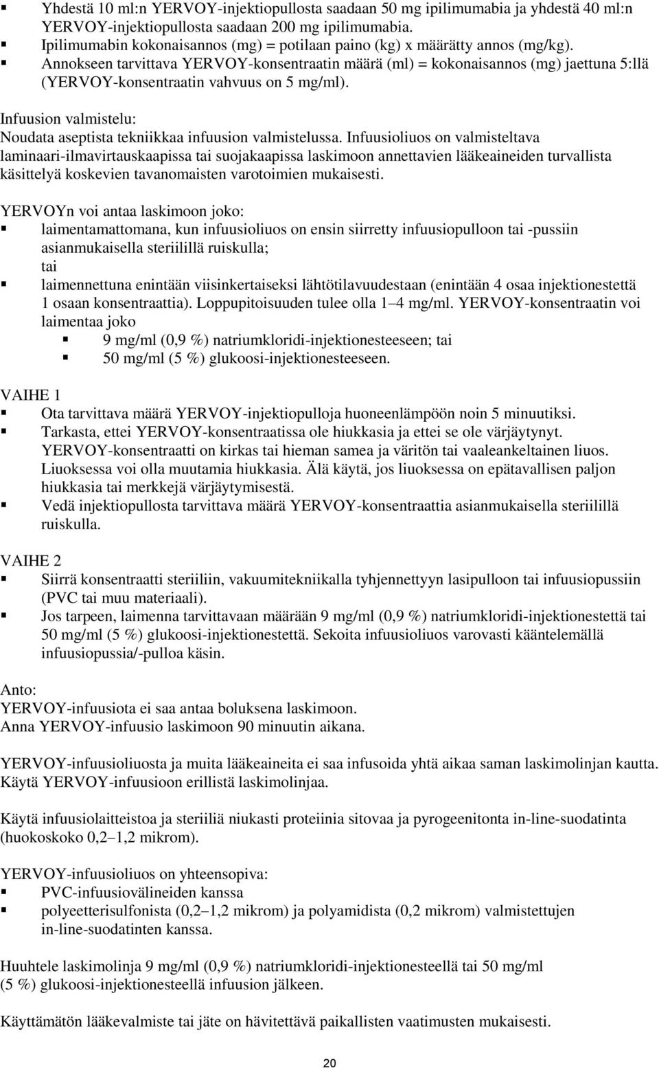 Annokseen tarvittava YERVOY-konsentraatin määrä (ml) = kokonaisannos (mg) jaettuna 5:llä (YERVOY-konsentraatin vahvuus on 5 mg/ml).