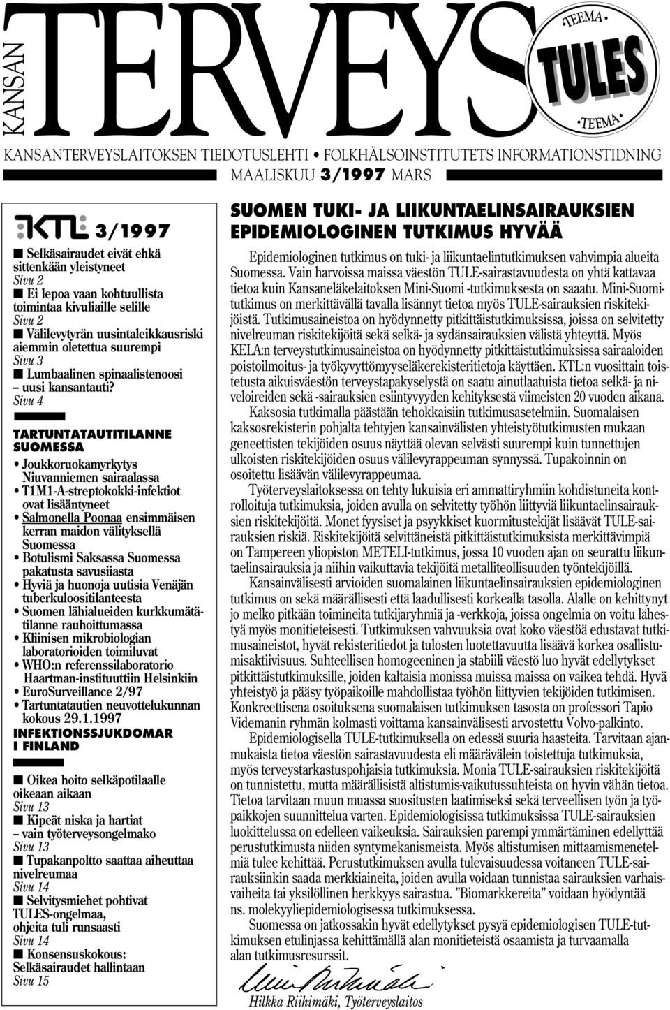 Sivu 4 TARTUNTATAUTITILANNE SUOMESSA Joukkoruokamyrkytys Niuvanniemen sairaalassa T1M1-A-streptokokki-infektiot ovat lisääntyneet Salmonella Poonaa ensimmäisen kerran maidon välityksellä Suomessa