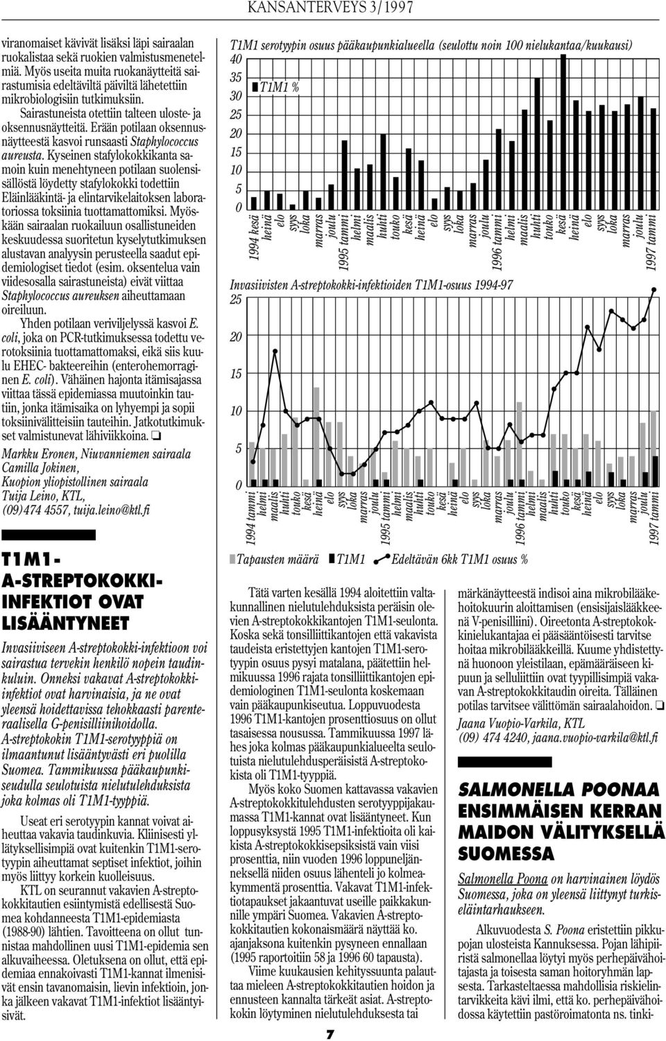 Kyseinen stafylokokkikanta samoin kuin menehtyneen potilaan suolensisällöstä löydetty stafylokokki todettiin Eläinlääkintä- ja elintarvikelaitoksen laboratoriossa toksiinia tuottamattomiksi.