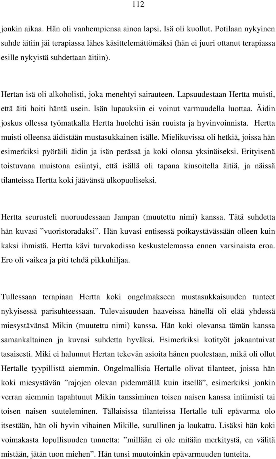 Lapsuudestaan Hertta muisti, että äiti hoiti häntä usein. Isän lupauksiin ei voinut varmuudella luottaa. Äidin joskus ollessa työmatkalla Hertta huolehti isän ruuista ja hyvinvoinnista.