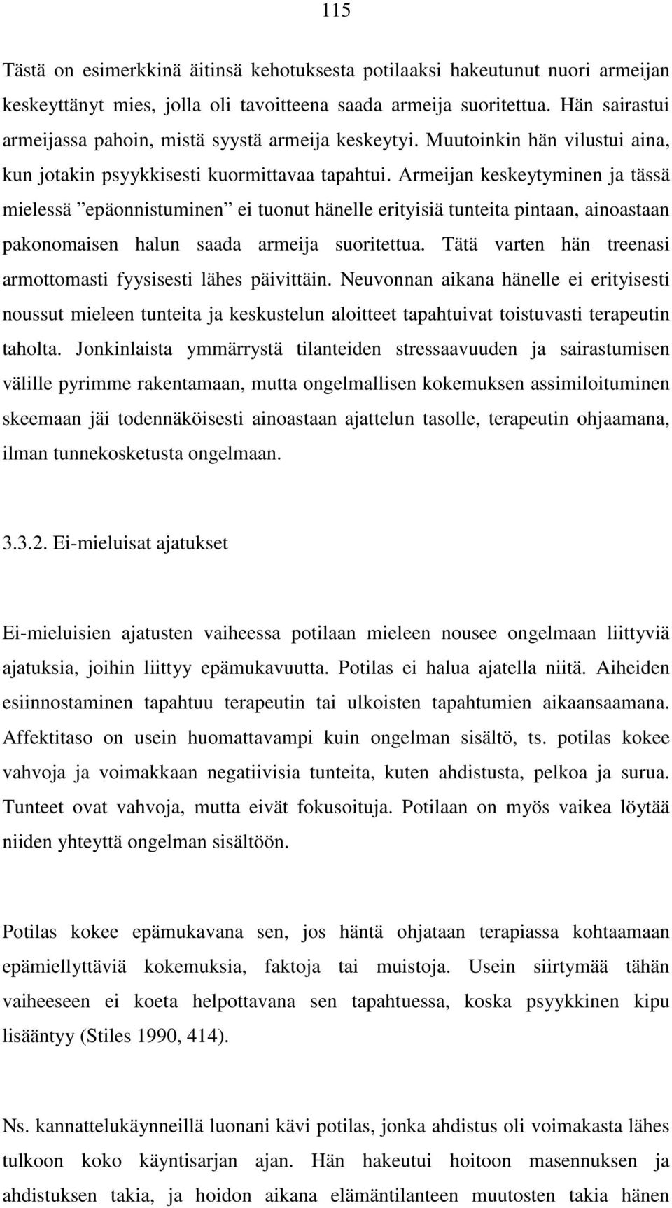 Armeijan keskeytyminen ja tässä mielessä epäonnistuminen ei tuonut hänelle erityisiä tunteita pintaan, ainoastaan pakonomaisen halun saada armeija suoritettua.