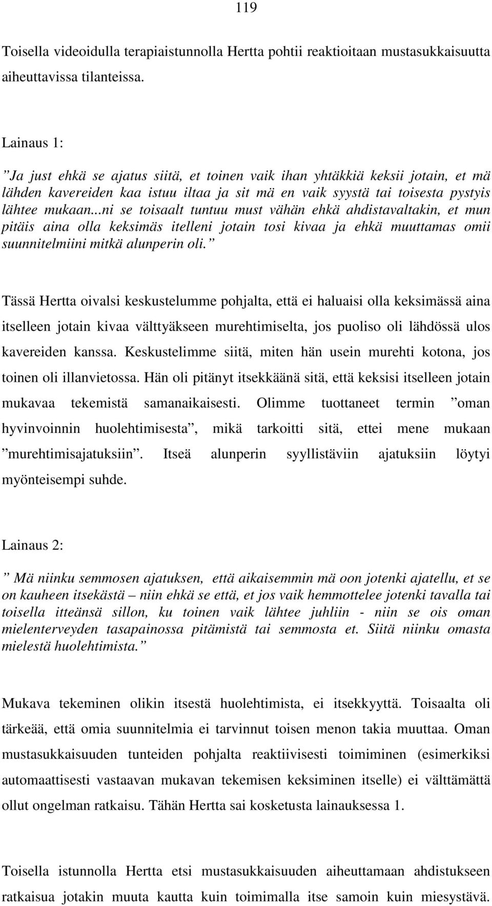 ..ni se toisaalt tuntuu must vähän ehkä ahdistavaltakin, et mun pitäis aina olla keksimäs itelleni jotain tosi kivaa ja ehkä muuttamas omii suunnitelmiini mitkä alunperin oli.