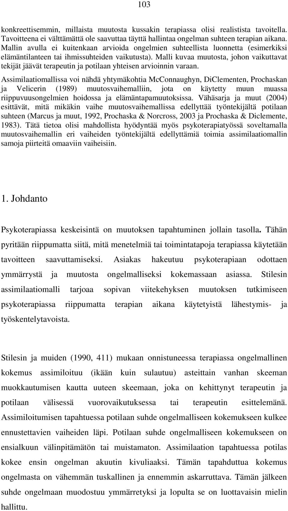 Malli kuvaa muutosta, johon vaikuttavat tekijät jäävät terapeutin ja potilaan yhteisen arvioinnin varaan.