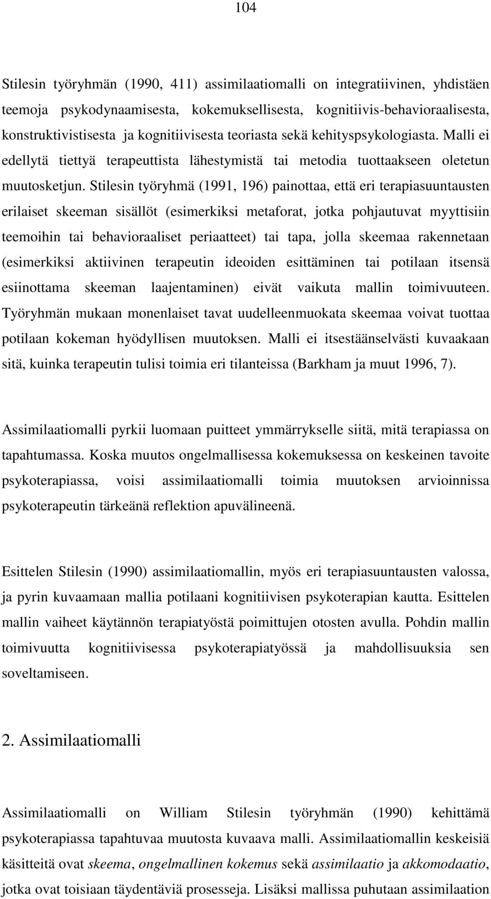 Stilesin työryhmä (1991, 196) painottaa, että eri terapiasuuntausten erilaiset skeeman sisällöt (esimerkiksi metaforat, jotka pohjautuvat myyttisiin teemoihin tai behavioraaliset periaatteet) tai