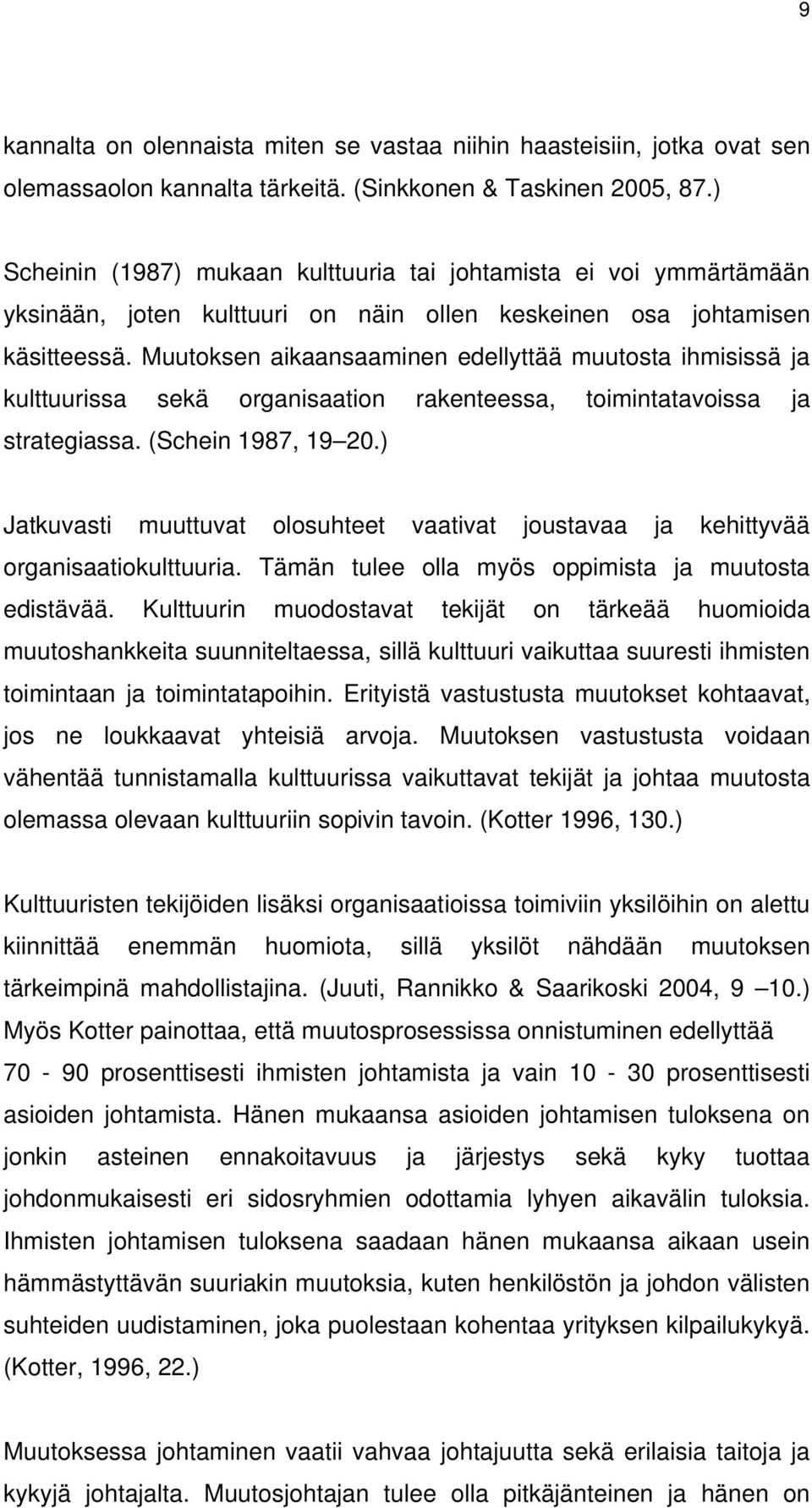 Muutoksen aikaansaaminen edellyttää muutosta ihmisissä ja kulttuurissa sekä organisaation rakenteessa, toimintatavoissa ja strategiassa. (Schein 1987, 19 20.