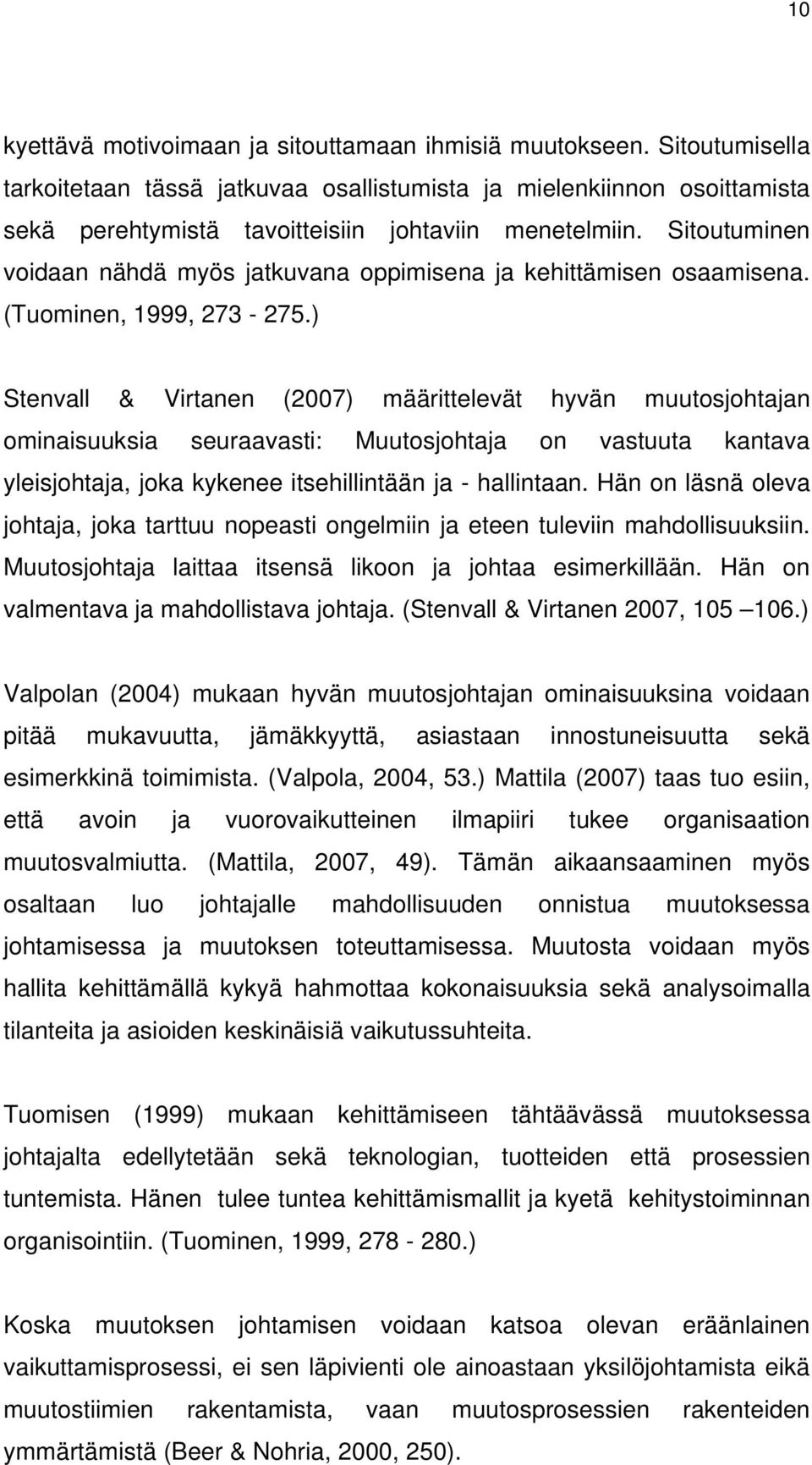 Sitoutuminen voidaan nähdä myös jatkuvana oppimisena ja kehittämisen osaamisena. (Tuominen, 1999, 273-275.