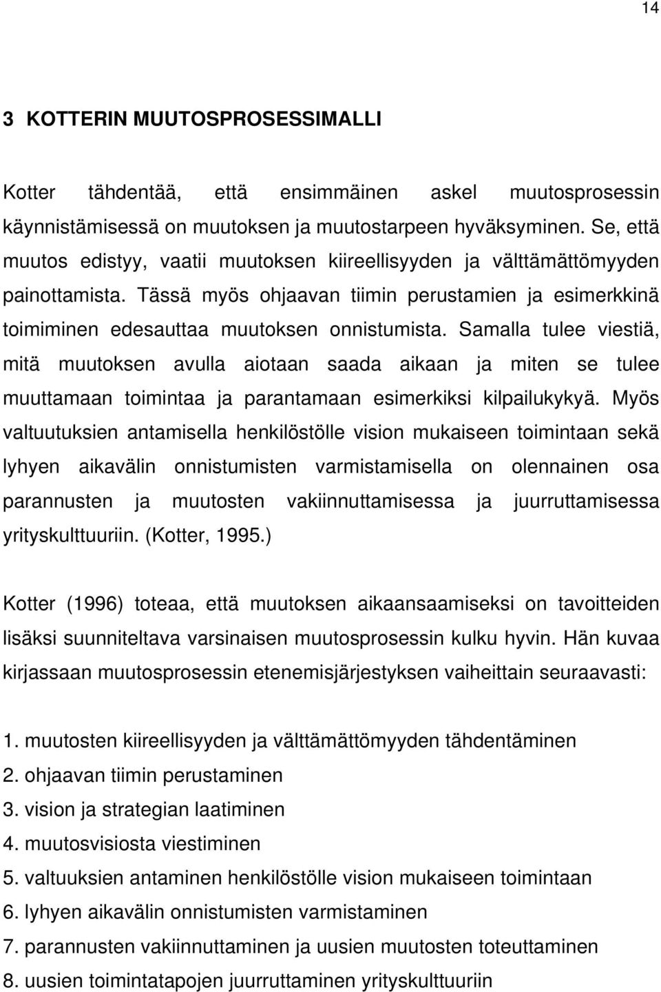 Samalla tulee viestiä, mitä muutoksen avulla aiotaan saada aikaan ja miten se tulee muuttamaan toimintaa ja parantamaan esimerkiksi kilpailukykyä.