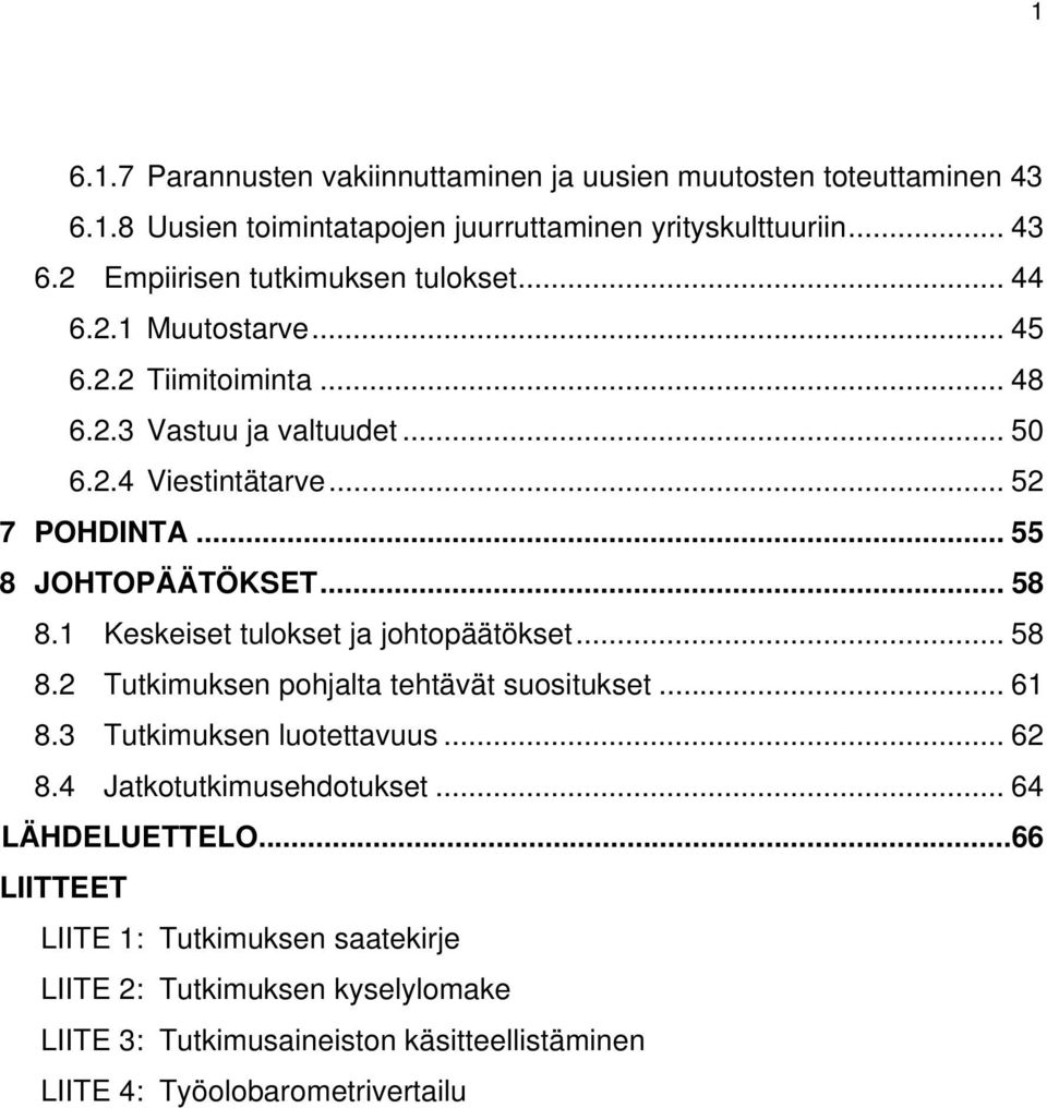 1 Keskeiset tulokset ja johtopäätökset... 58 8.2 Tutkimuksen pohjalta tehtävät suositukset... 61 8.3 Tutkimuksen luotettavuus... 62 8.4 Jatkotutkimusehdotukset.