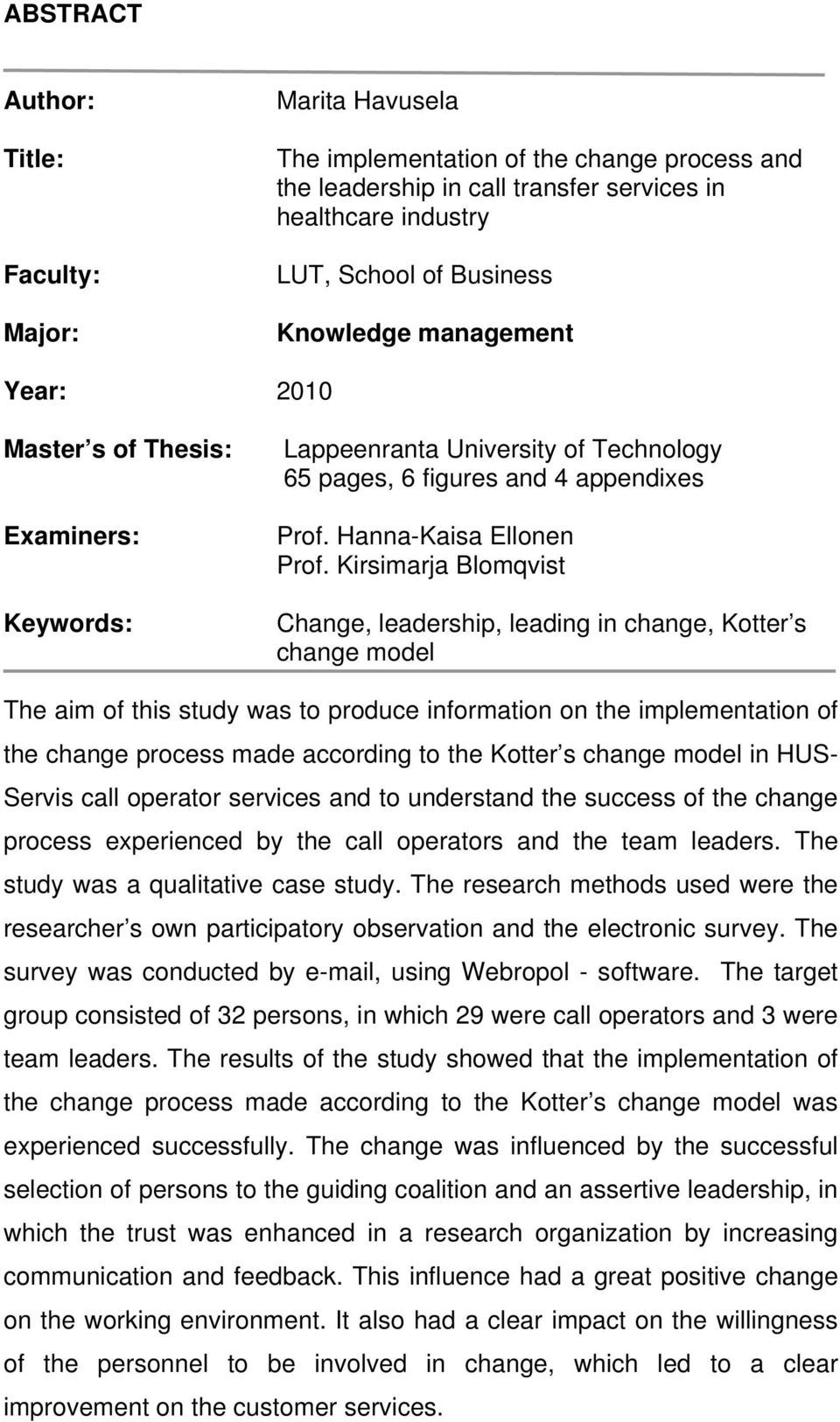 Kirsimarja Blomqvist Change, leadership, leading in change, Kotter s change model The aim of this study was to produce information on the implementation of the change process made according to the