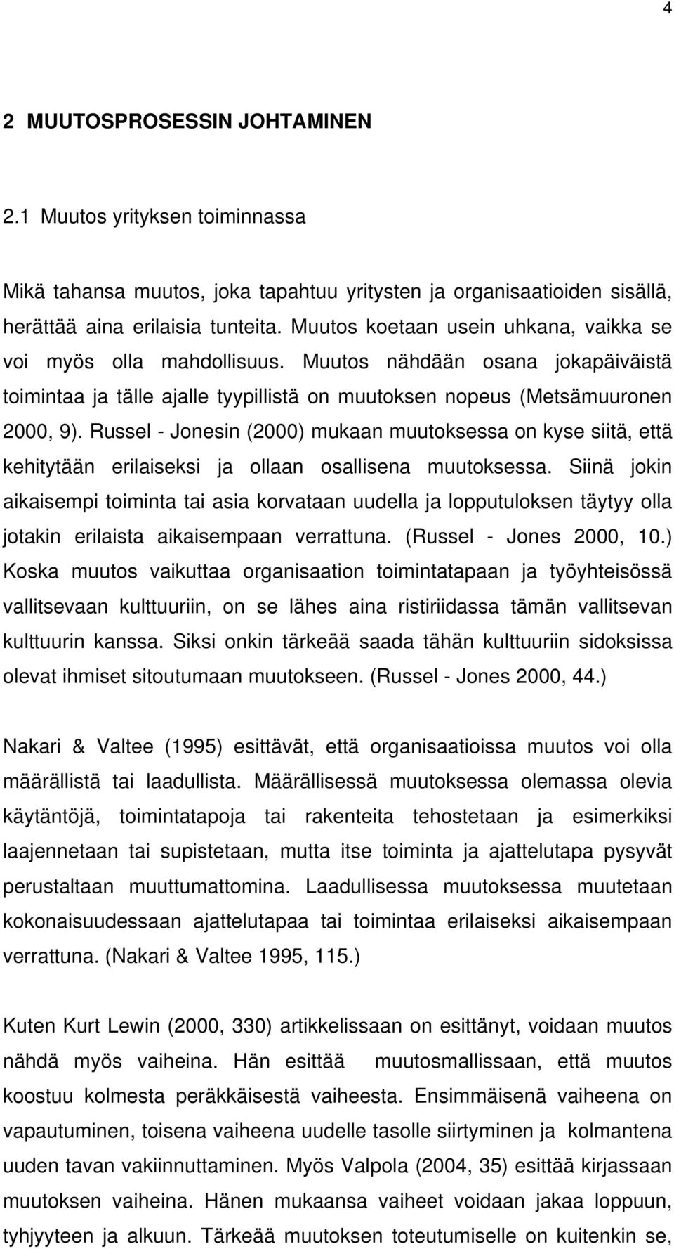 Russel - Jonesin (2000) mukaan muutoksessa on kyse siitä, että kehitytään erilaiseksi ja ollaan osallisena muutoksessa.