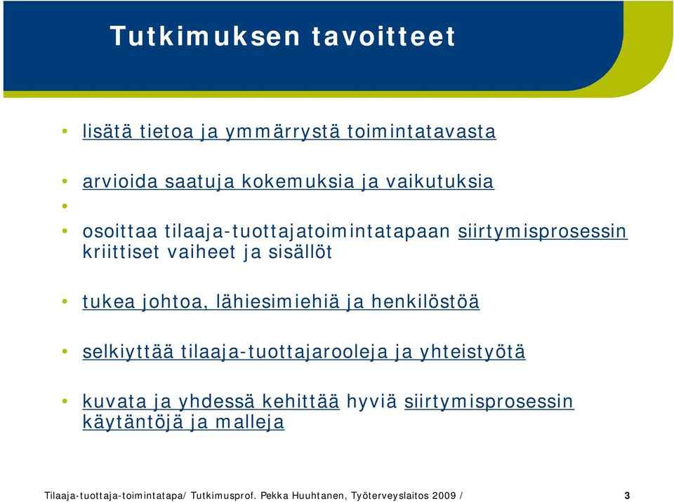 lähiesimiehiä ja henkilöstöä selkiyttää tilaaja-tuottajarooleja ja yhteistyötä kuvata ja yhdessä kehittää hyviä