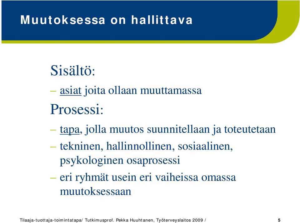 psykologinen osaprosessi eri ryhmät usein eri vaiheissa omassa muutoksessaan