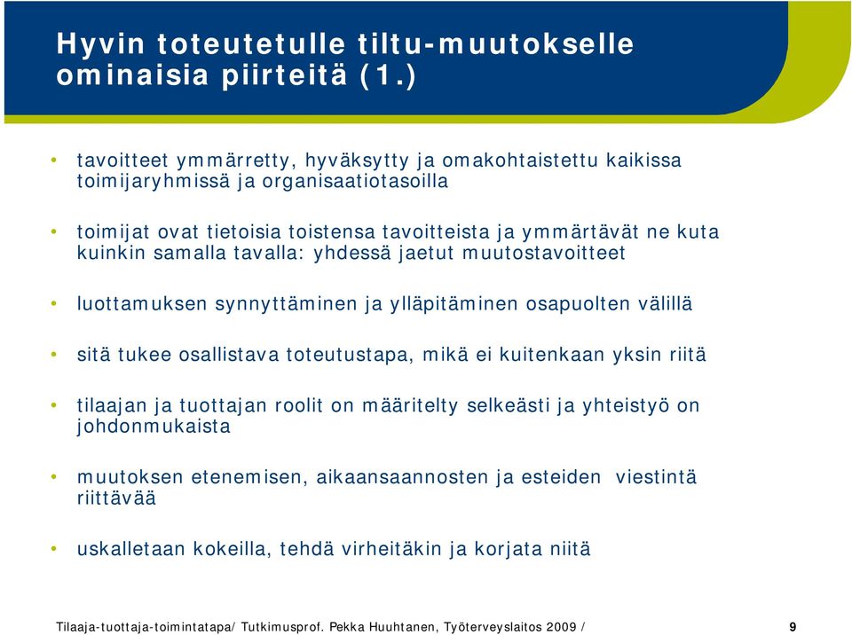 kuinkin samalla tavalla: yhdessä jaetut muutostavoitteet luottamuksen synnyttäminen ja ylläpitäminen osapuolten välillä sitä tukee osallistava toteutustapa, mikä ei kuitenkaan