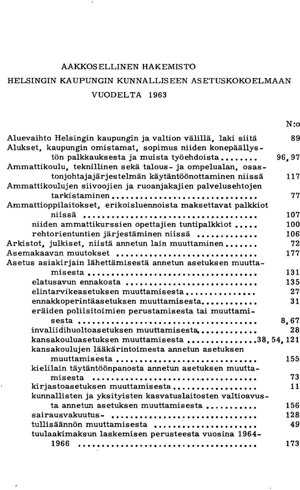 osastonjohtajajärjestelmän käytäntöönottaminen niissä 117 Ammattikoulujen siivoojien ja ruoanjakajien palvelus ehtojen tarkistaminen.