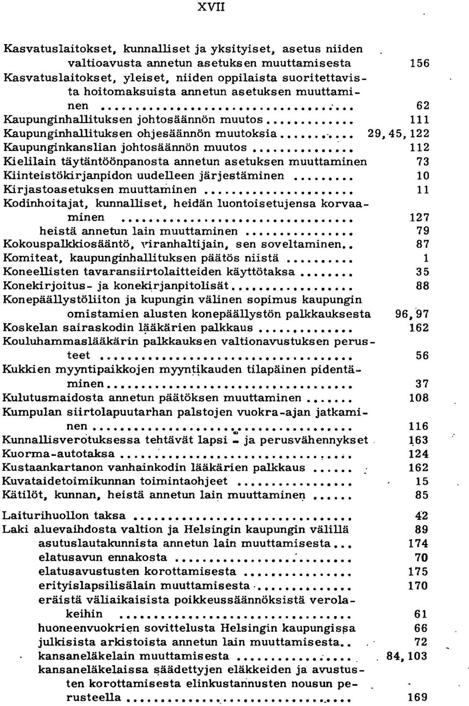 . ~ Kielilain täytäntöönpanosta annetun asetuksen muuttaminen Kiinteistökirjanpidon uudelleen järjestäminen.... Kirjastoasetuksen muuttaminen.