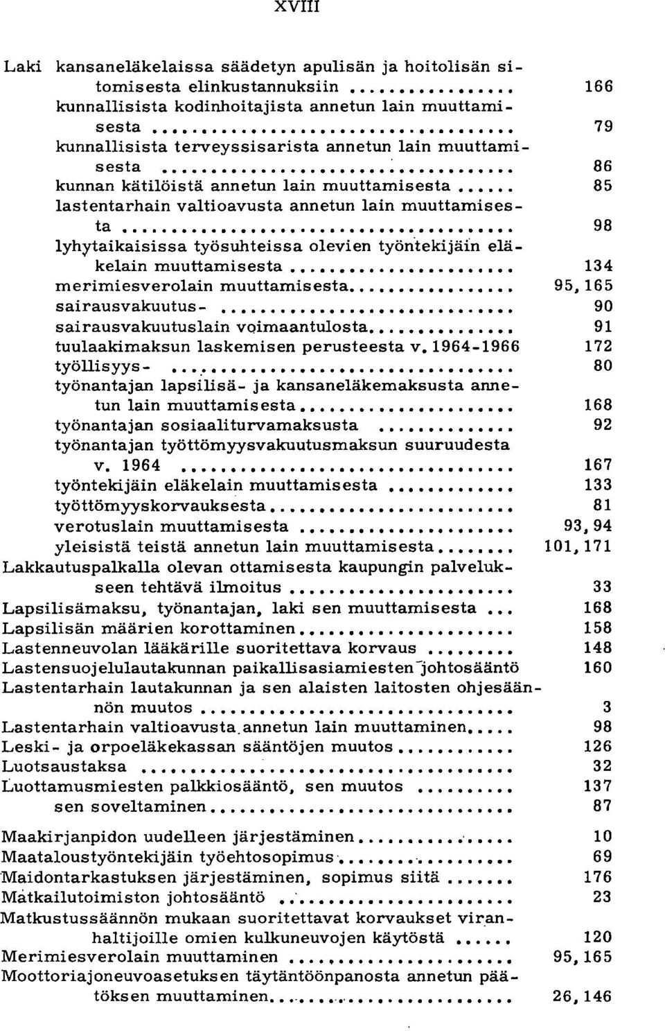 ............ lyhytaikaisissa työsuhteissa olevien työn'tekijäin eläkelain muuttamisesta..... merimiesverolain muuttamisesta..... sairausvakuutus -....... sairausvakuutuslain voimaantulosta.