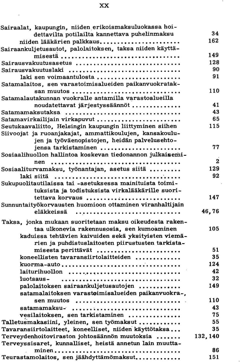 .. Satamalaitos, sen varastoimisalueiden paikanvuokrataksan muutos""""""""""".""""""""""""""""""" Satamalautakunnan vuokralle antamilla varastoalueilla noudatettavat järjestyssäännöt.