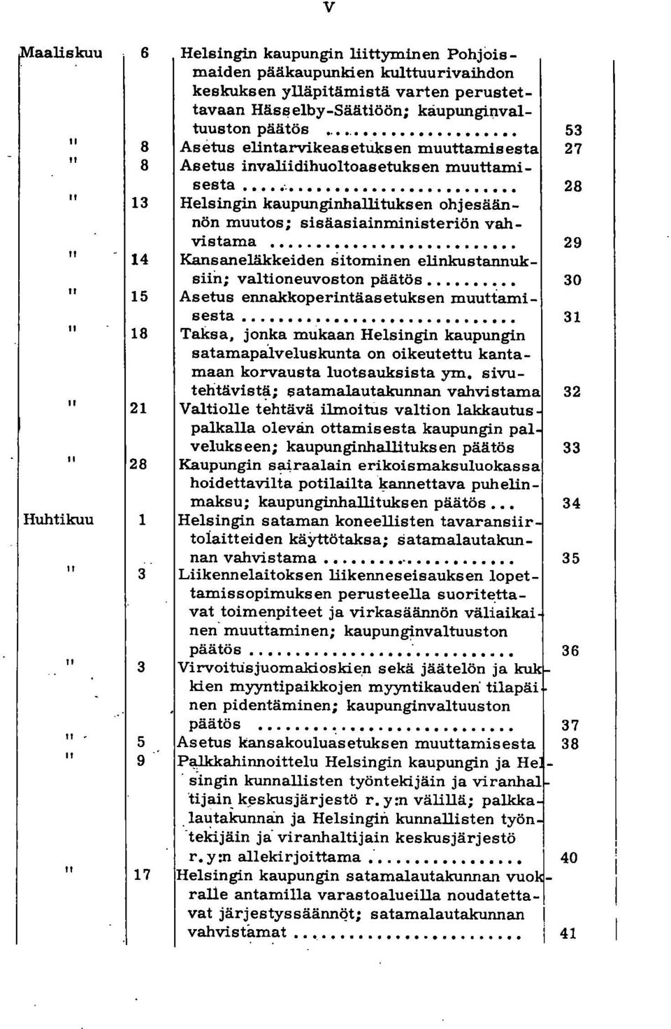 ....... Kansaneläkkeiden sitominen elinkustannuksiin; valtioneuvoston päätös... Asetus ennakkoperintäasetuksen muuttami- 53 27 sesta.