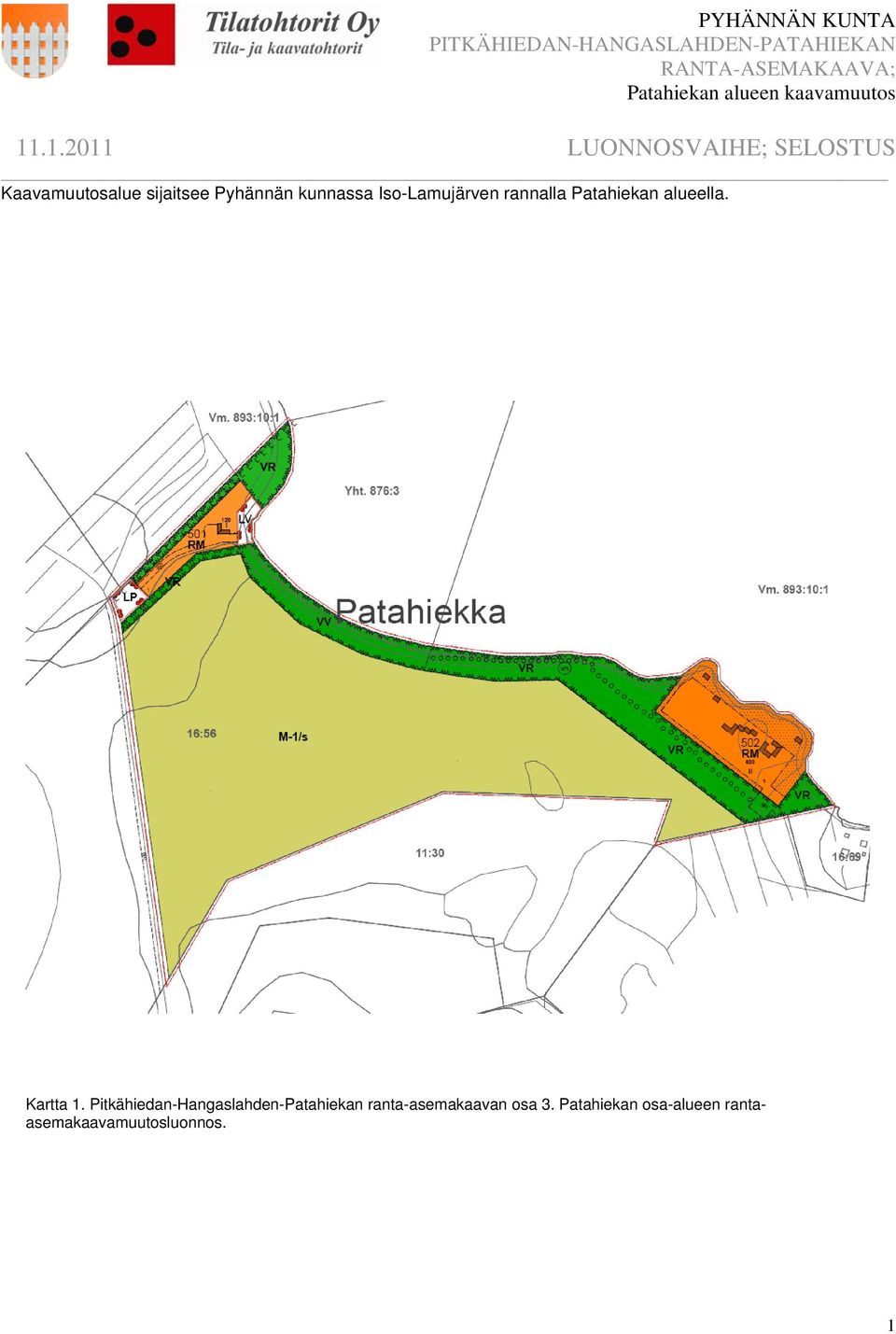 .1.2011 LUONNOSVAIHE; SELOSTUS Kaavamuutosalue sijaitsee Pyhännän kunnassa