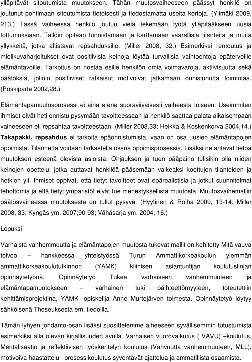 Tällöin opitaan tunnistamaan ja karttamaan vaarallisia tilanteita ja muita yllykkeitä, jotka altistavat repsahduksille. (Miller 2008, 32.