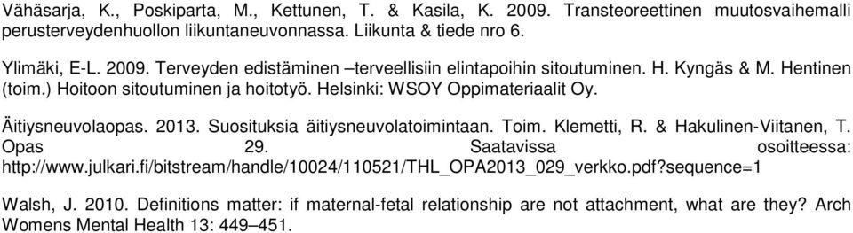 Äitiysneuvolaopas. 2013. Suosituksia äitiysneuvolatoimintaan. Toim. Klemetti, R. & Hakulinen-Viitanen, T. Opas 29. Saatavissa osoitteessa: http://www.julkari.