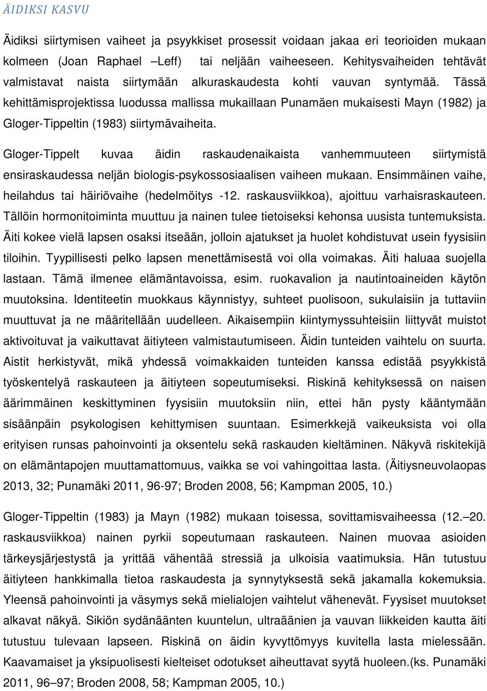 Tässä kehittämisprojektissa luodussa mallissa mukaillaan Punamäen mukaisesti Mayn (1982) ja Gloger-Tippeltin (1983) siirtymävaiheita.